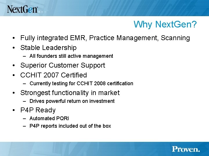 Why Next. Gen? • Fully integrated EMR, Practice Management, Scanning • Stable Leadership –