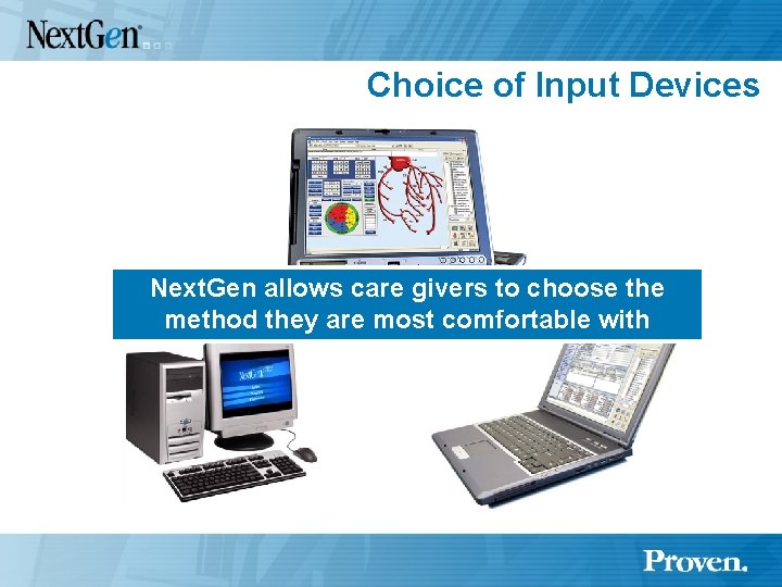 Choice of Input Devices Next. Gen allows care givers to choose the method they