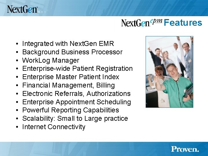 Features • • • Integrated with Next. Gen EMR Background Business Processor Work. Log