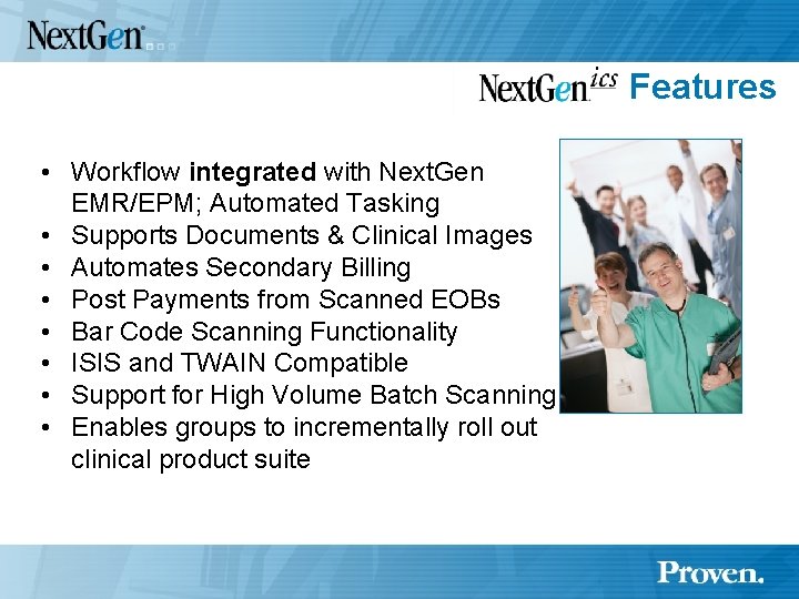 Features • Workflow integrated with Next. Gen EMR/EPM; Automated Tasking • Supports Documents &