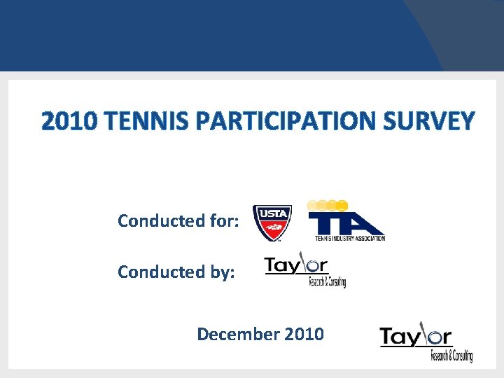 2010 TENNIS PARTICIPATION SURVEY Conducted for: Conducted by: December 2010 