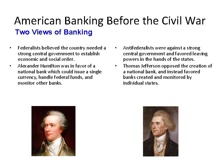 American Banking Before the Civil War Two Views of Banking • • Federalists believed