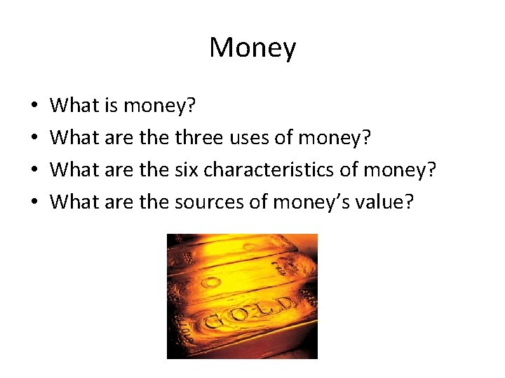Money • • What is money? What are three uses of money? What are