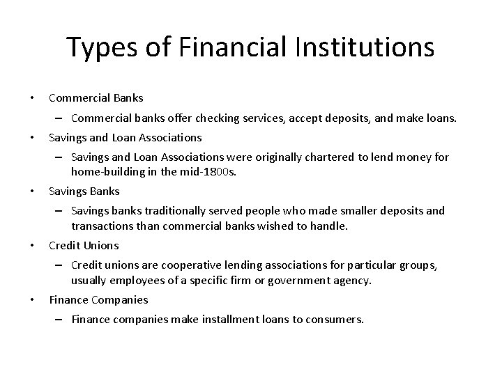 Types of Financial Institutions • Commercial Banks – Commercial banks offer checking services, accept