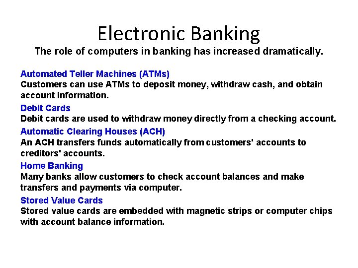 Electronic Banking The role of computers in banking has increased dramatically. Automated Teller Machines