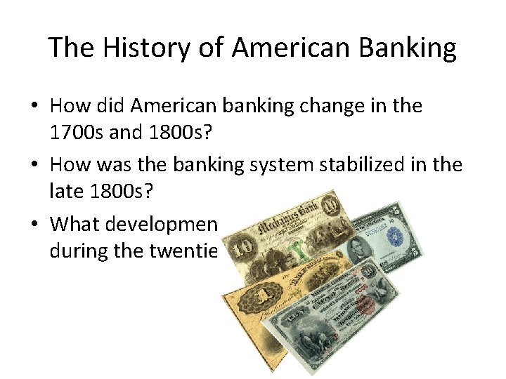 The History of American Banking • How did American banking change in the 1700