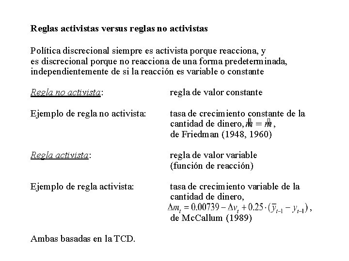 Reglas activistas versus reglas no activistas Política discrecional siempre es activista porque reacciona, y