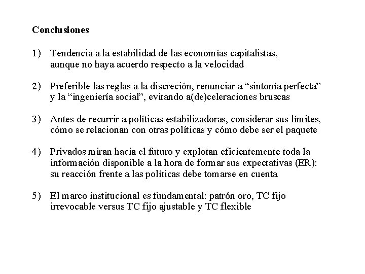 Conclusiones 1) Tendencia a la estabilidad de las economías capitalistas, aunque no haya acuerdo