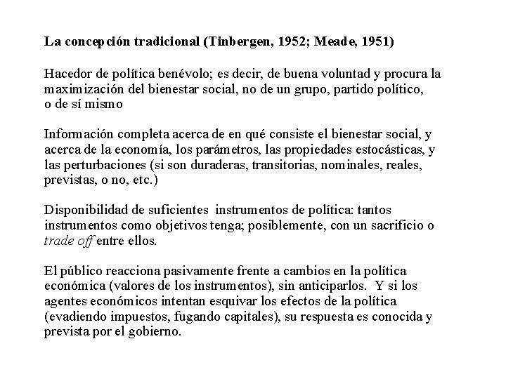 La concepción tradicional (Tinbergen, 1952; Meade, 1951) Hacedor de política benévolo; es decir, de