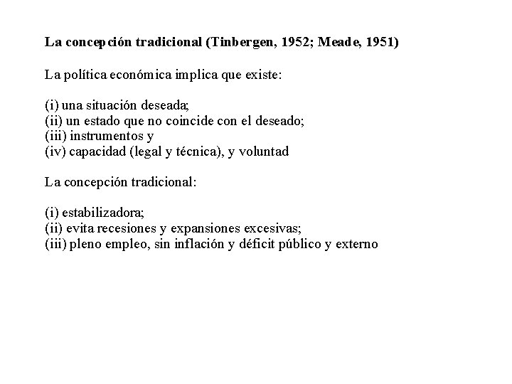 La concepción tradicional (Tinbergen, 1952; Meade, 1951) La política económica implica que existe: (i)