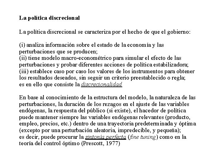 La política discrecional se caracteriza por el hecho de que el gobierno: (i) analiza