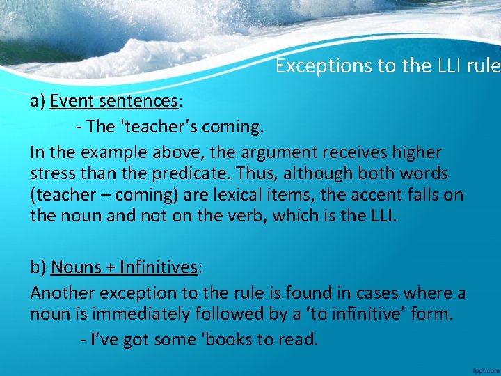 Exceptions to the LLI rule a) Event sentences: - The 'teacher’s coming. In the