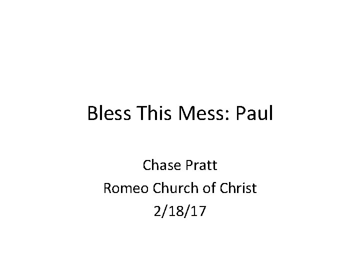 Bless This Mess: Paul Chase Pratt Romeo Church of Christ 2/18/17 