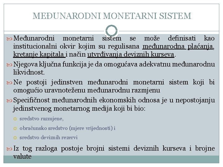 MEĐUNARODNI MONETARNI SISTEM Međunarodni monetarni sistem se može definisati kao institucionalni okvir kojim su