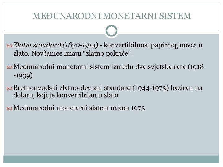 MEĐUNARODNI MONETARNI SISTEM Zlatni standard (1870 -1914) - konvertibilnost papirnog novca u zlato. Novčanice