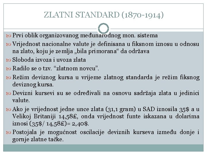 ZLATNI STANDARD (1870 -1914) Prvi oblik organizovanog međunarodnog mon. sistema Vrijednost nacionalne valute je