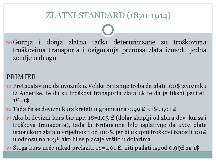 ZLATNI STANDARD (1870 -1914) Gornja i donja zlatna tačka determinisane su troškovima transporta i