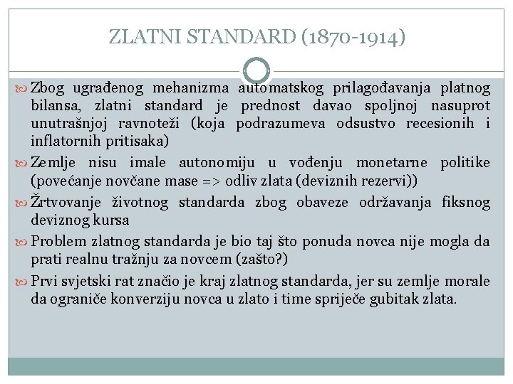 ZLATNI STANDARD (1870 -1914) Zbog ugrađenog mehanizma automatskog prilagođavanja platnog bilansa, zlatni standard je