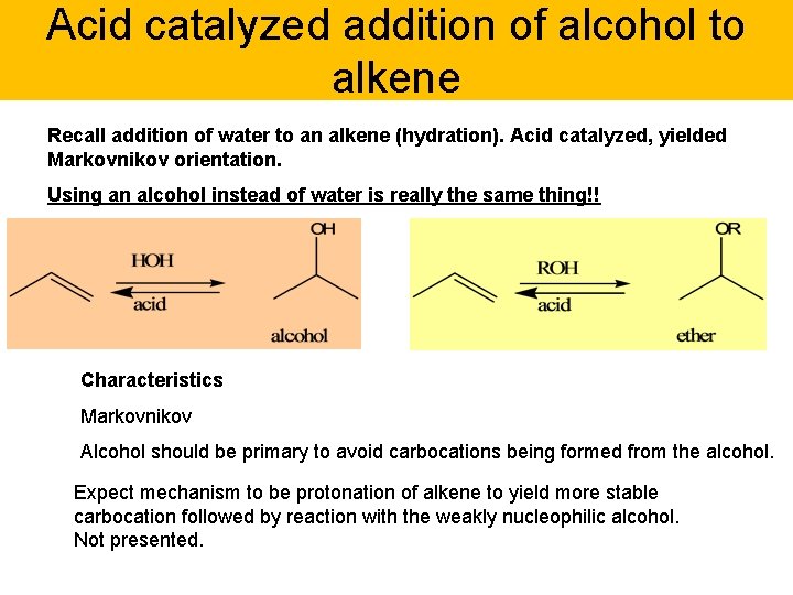 Acid catalyzed addition of alcohol to alkene Recall addition of water to an alkene