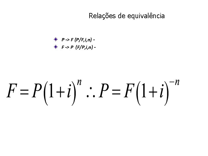 Relações de equivalência P -> F (P/F, i, n) F -> P (F/P, i,