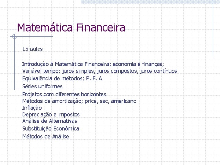 Matemática Financeira 15 aulas Introdução à Matemática Financeira; economia e finanças; Variável tempo: juros