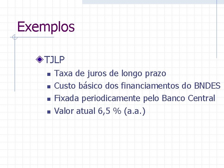 Exemplos TJLP n n Taxa de juros de longo prazo Custo básico dos financiamentos