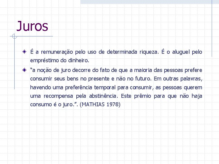 Juros É a remuneração pelo uso de determinada riqueza. É o aluguel pelo empréstimo