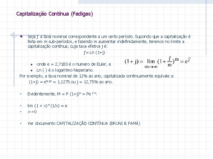 Capitalização Contínua (Fadigas) Seja j’ a taxa nominal correspondente a um certo período. Supondo