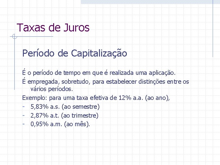 Taxas de Juros Período de Capitalização É o período de tempo em que é