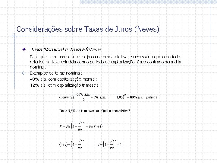 Considerações sobre Taxas de Juros (Neves) Taxa Nominal e Taxa Efetiva: è Para que