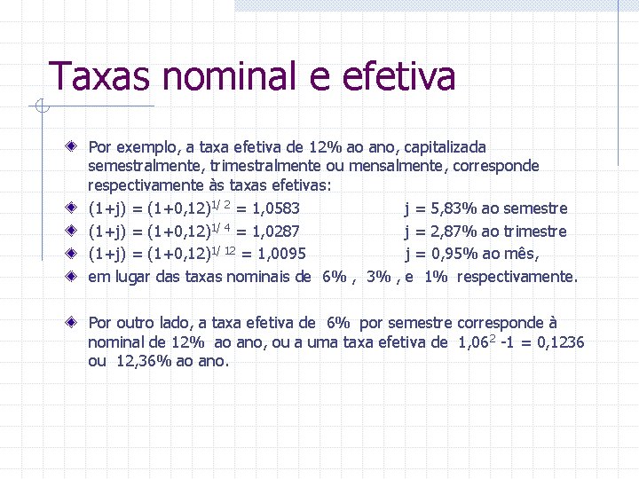 Taxas nominal e efetiva Por exemplo, a taxa efetiva de 12% ao ano, capitalizada