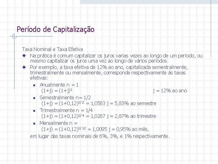 Período de Capitalização Taxa Nominal e Taxa Efetiva Na prática é comum capitalizar os