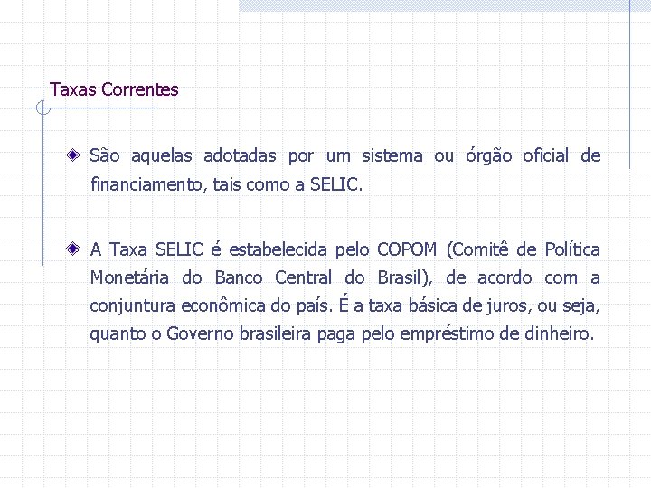 Taxas Correntes São aquelas adotadas por um sistema ou órgão oficial de financiamento, tais