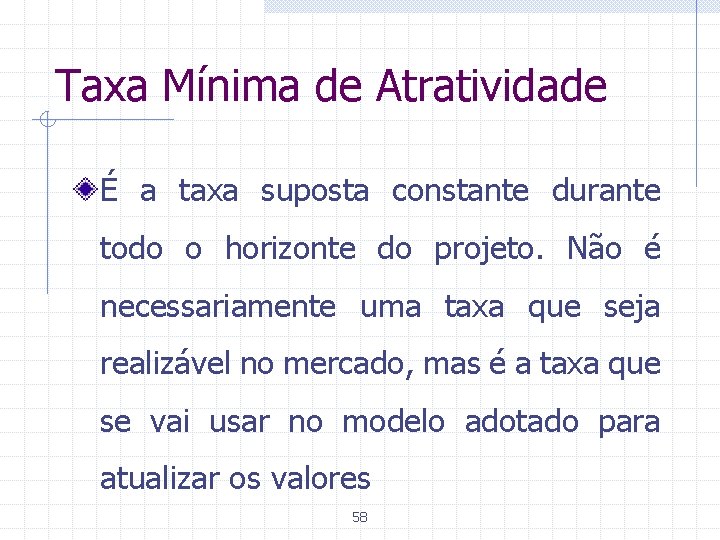 Taxa Mínima de Atratividade É a taxa suposta constante durante todo o horizonte do