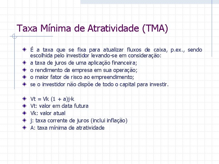 Taxa Mínima de Atratividade (TMA) É a taxa que se fixa para atualizar fluxos