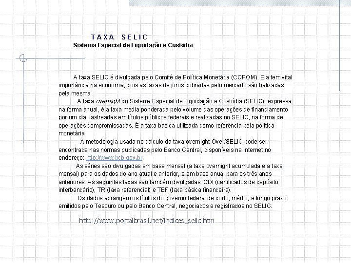 TAXA SELIC Sistema Especial de Liquidação e Custódia A taxa SELIC é divulgada pelo