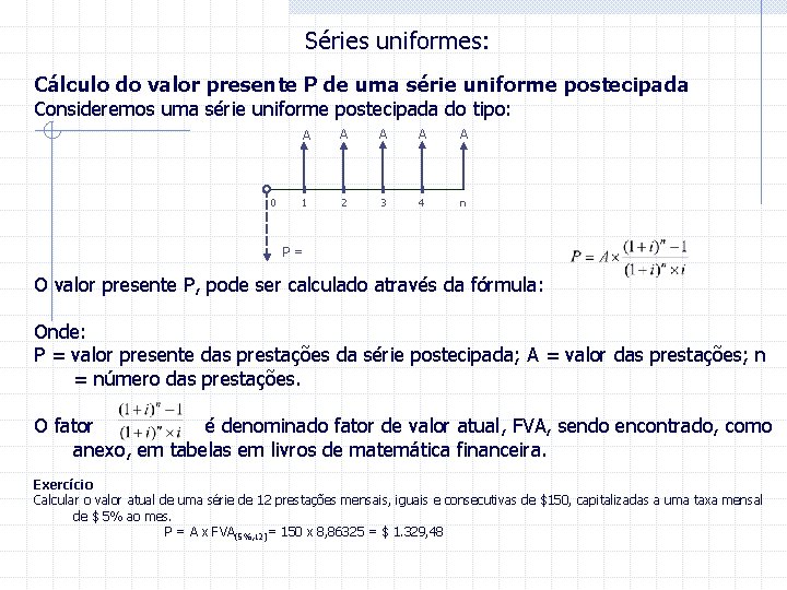 Séries uniformes: Cálculo do valor presente P de uma série uniforme postecipada Consideremos uma