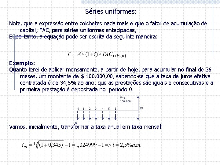 Séries uniformes: Note, que a expressão entre colchetes nada mais é que o fator