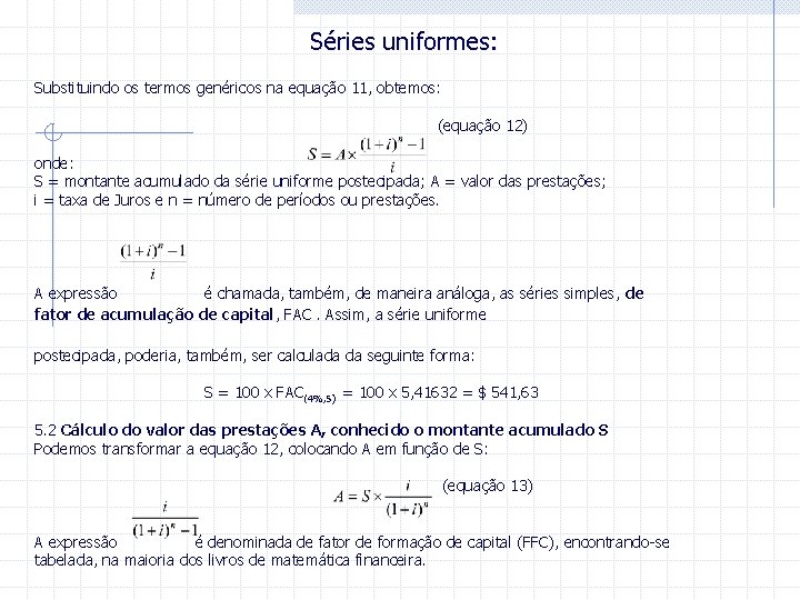 Séries uniformes: Substituindo os termos genéricos na equação 11, obtemos: (equação 12) onde: S