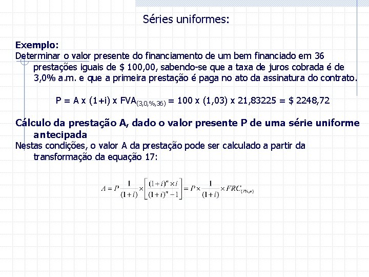 Séries uniformes: Exemplo: Determinar o valor presente do financiamento de um bem financiado em