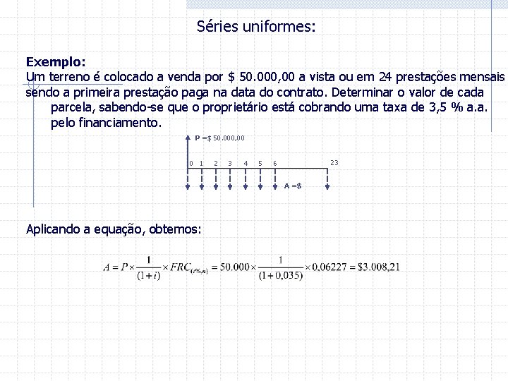 Séries uniformes: Exemplo: Um terreno é colocado a venda por $ 50. 000, 00