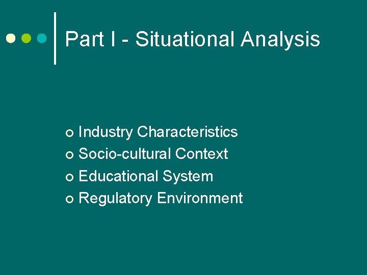 Part I - Situational Analysis Industry Characteristics ¢ Socio-cultural Context ¢ Educational System ¢