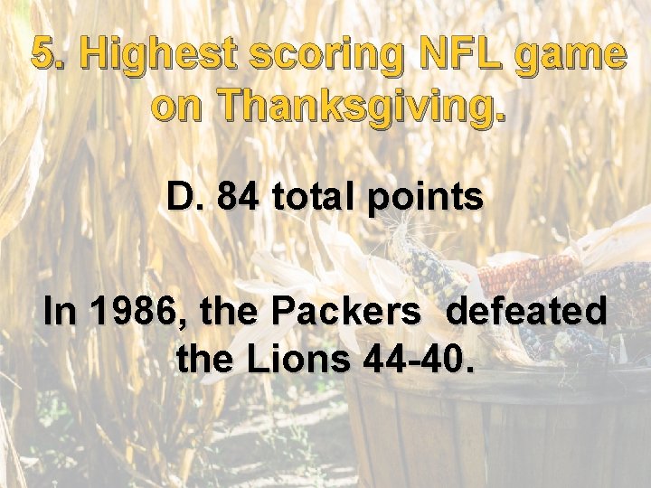 5. Highest scoring NFL game on Thanksgiving. D. 84 total points In 1986, the