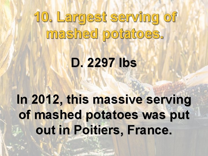 10. Largest serving of mashed potatoes. D. 2297 lbs In 2012, this massive serving