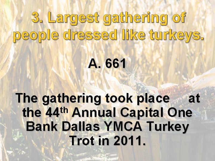 3. Largest gathering of people dressed like turkeys. A. 661 The gathering took place