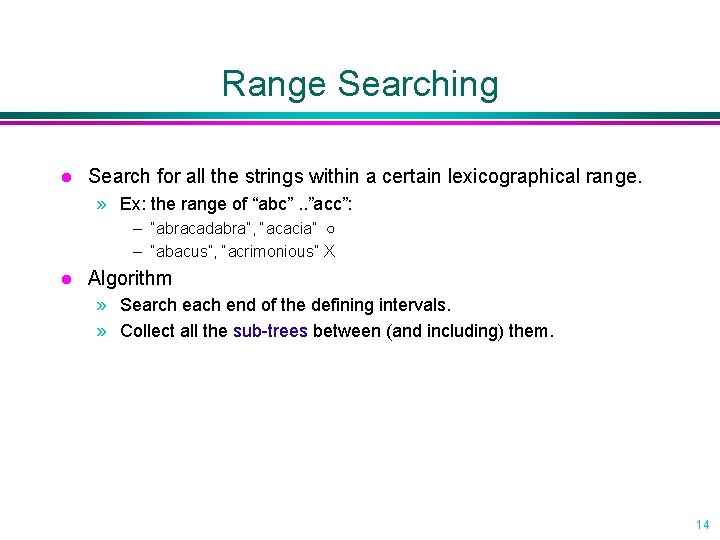 Range Searching l Search for all the strings within a certain lexicographical range. » Range Searching l Search for all the strings within a certain lexicographical range. »