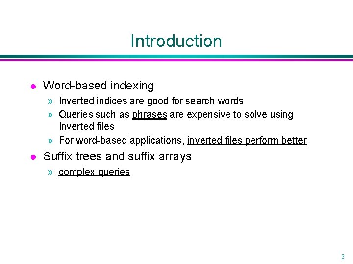 Introduction l Word-based indexing » Inverted indices are good for search words » Queries Introduction l Word-based indexing » Inverted indices are good for search words » Queries