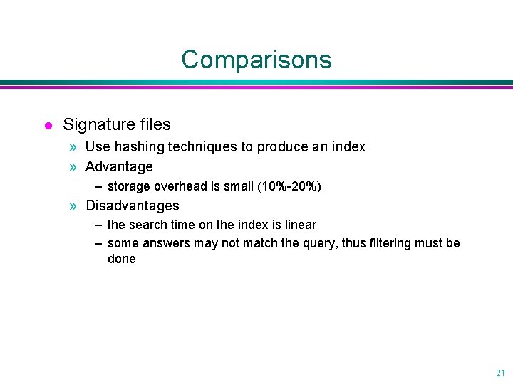 Comparisons l Signature files » Use hashing techniques to produce an index » Advantage Comparisons l Signature files » Use hashing techniques to produce an index » Advantage