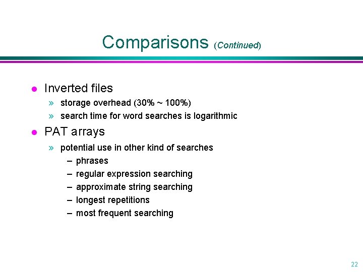 Comparisons (Continued) l Inverted files » storage overhead (30% ~ 100%) » search time Comparisons (Continued) l Inverted files » storage overhead (30% ~ 100%) » search time