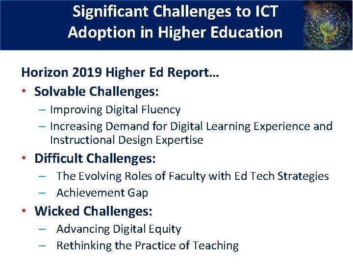 Significant Challenges to ICT Adoption in Higher Education Horizon 2019 Higher Ed Report… •